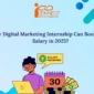 How Digital Marketing Internship Can Boost Your Salary in 2025 85x85
