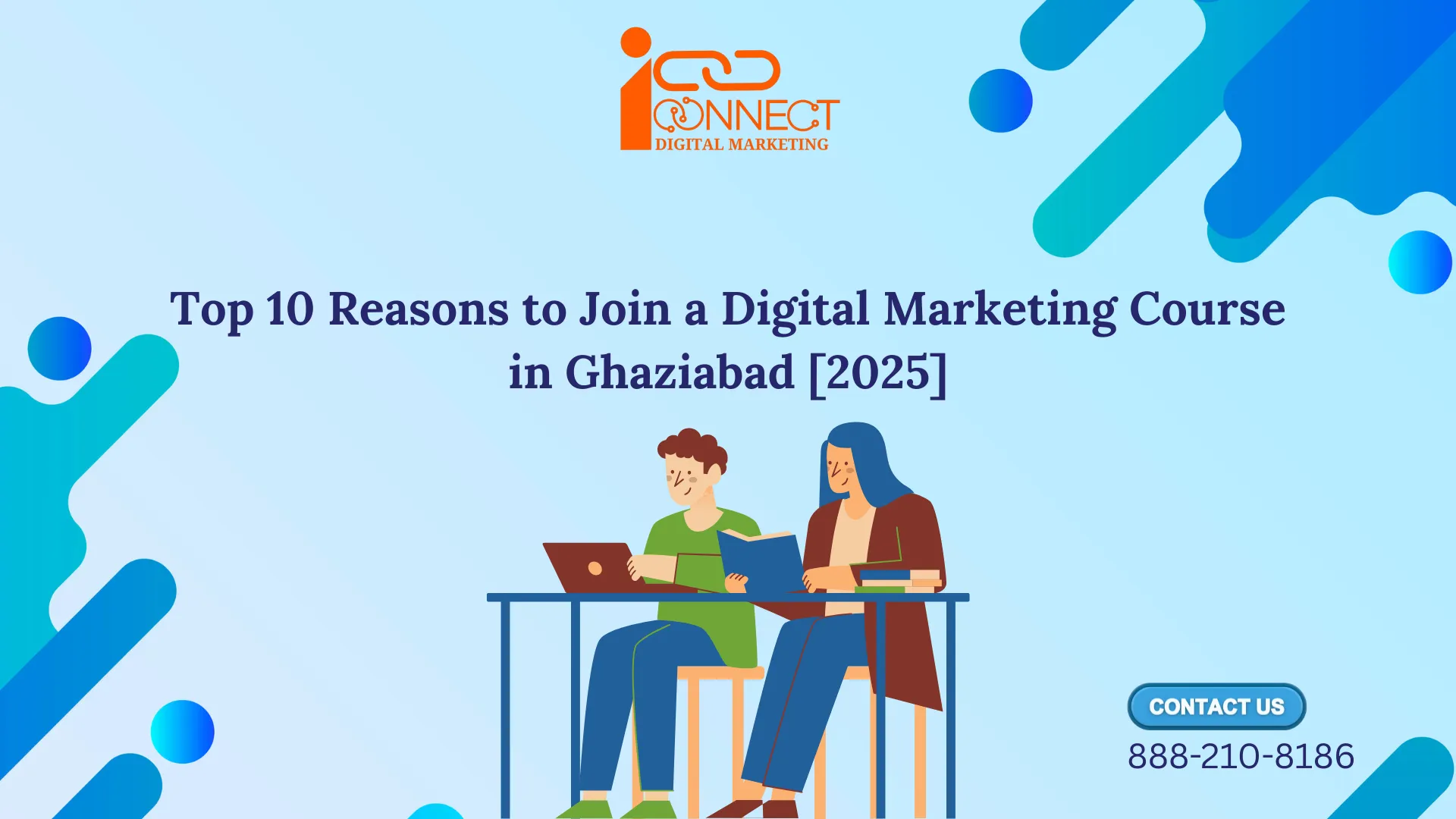Top 10 Reasons to Join a Digital Marketing Course in Ghaziabad 2025 – iConnect Digital Marketing
