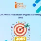 Work from home digital marketing jobs in 2025