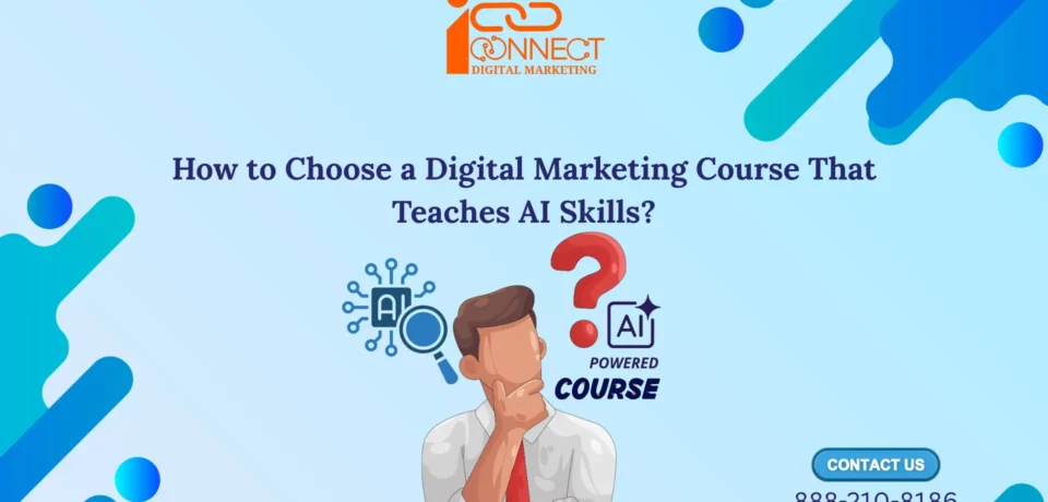 Banner image showing a student thinking about how to choose a digital marketing course that teaches AI skills, with iConnectDM logo, AI icons, and contact number.