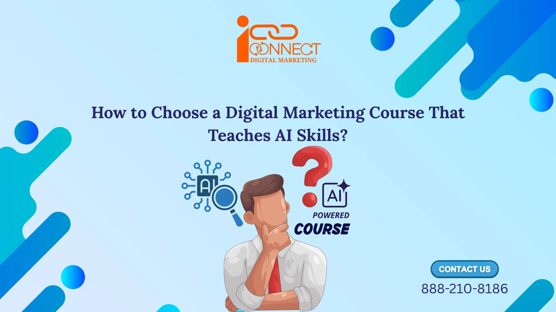 Banner image showing a student thinking about how to choose a digital marketing course that teaches AI skills, with iConnectDM logo, AI icons, and contact number.