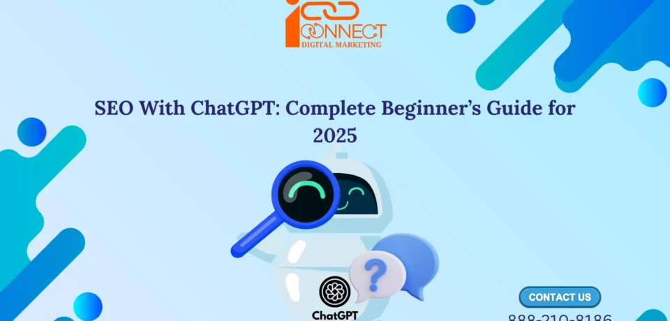 SEO With ChatGPT Complete Beginner’s Guide 2025 banner featuring a chatbot robot, magnifying glass, and iConnect Digital Marketing logo.