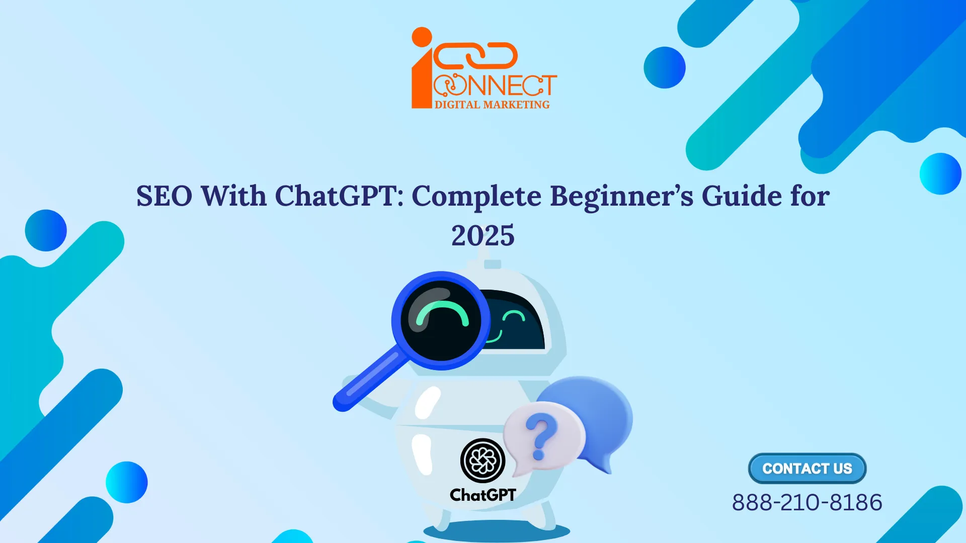 SEO With ChatGPT Complete Beginner’s Guide 2025 banner featuring a chatbot robot, magnifying glass, and iConnect Digital Marketing logo.