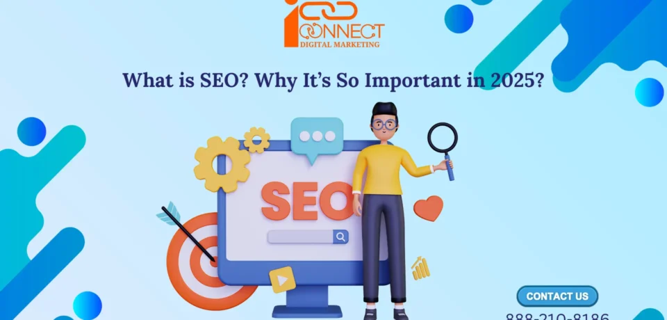 What is SEO and why it’s important in 2025 – iConnect Digital Marketing Ghaziabad explaining search engine optimization benefits