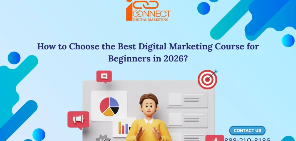 How to choose the best digital marketing course for beginners in 2026 by iConnect Digital Marketing