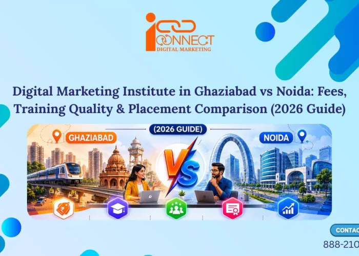 Digital marketing institute comparison between Ghaziabad and Noida showing fees, training quality, and placement guide for 2026
