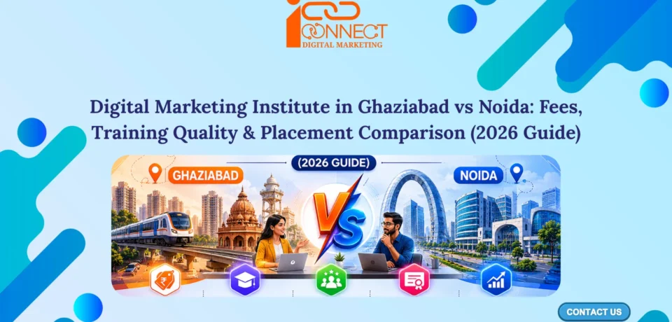 Digital marketing institute comparison between Ghaziabad and Noida showing fees, training quality, and placement guide for 2026