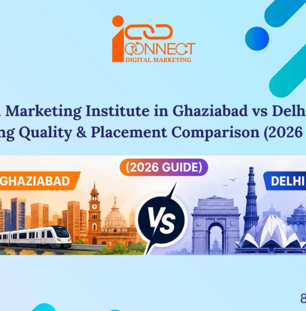Digital marketing institute comparison between Ghaziabad and Delhi for fees, training and placement