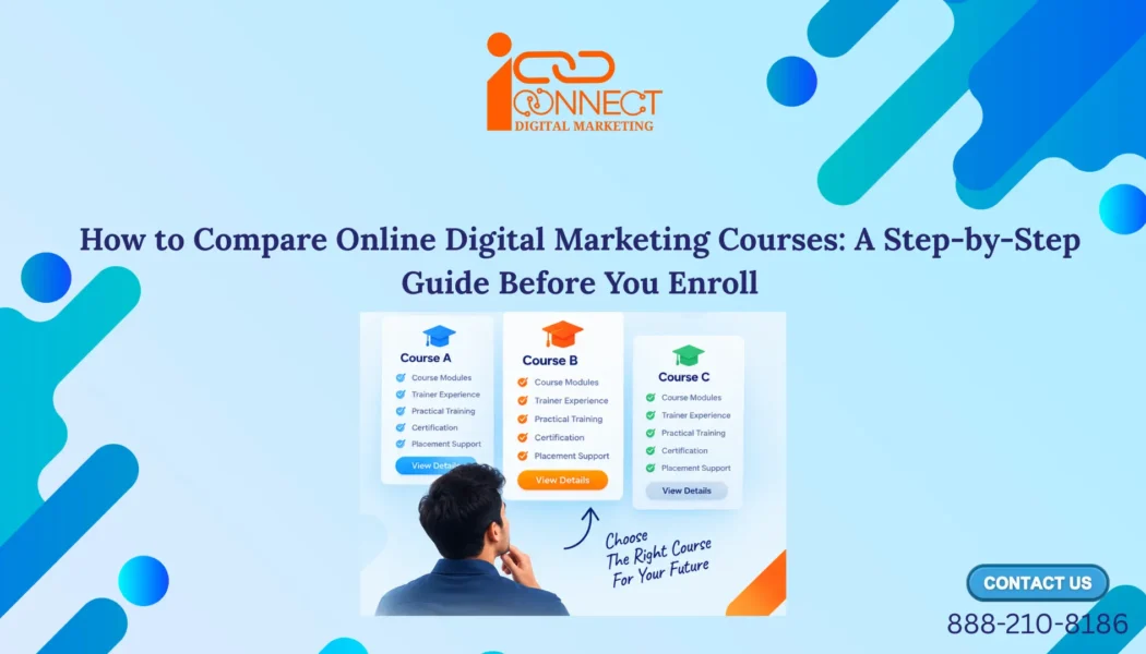Student comparing online digital marketing courses based on modules, trainer experience, practical training, certification and placement support