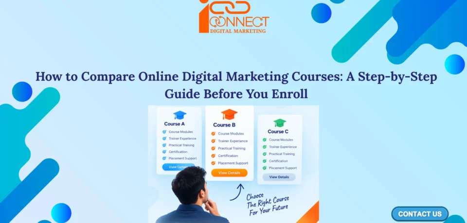 Student comparing online digital marketing courses based on modules, trainer experience, practical training, certification and placement support