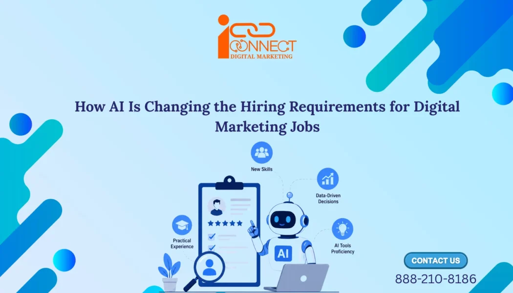 AI changing digital marketing job requirements with new skills, practical experience, AI proficiency and data-driven decision-making